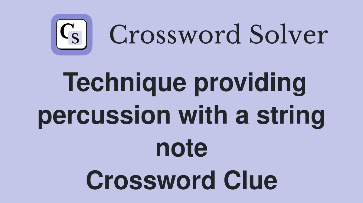 Technique providing percussion with a string note Crossword Clue