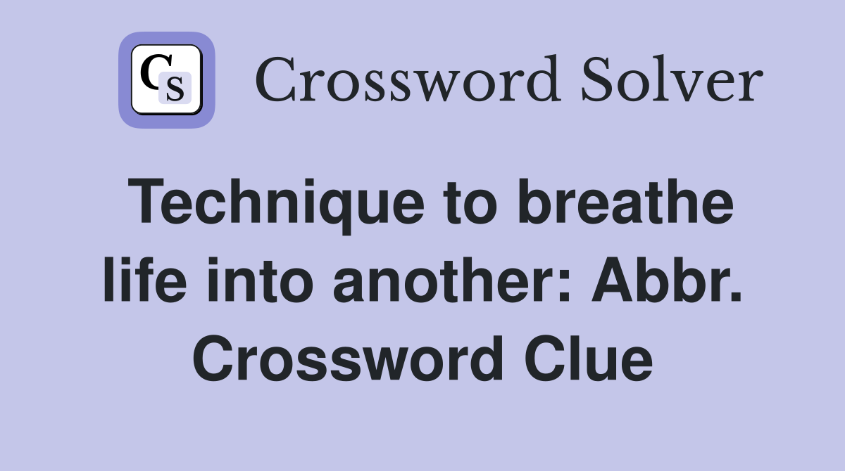 Technique to breathe life into another: Abbr. Crossword Clue