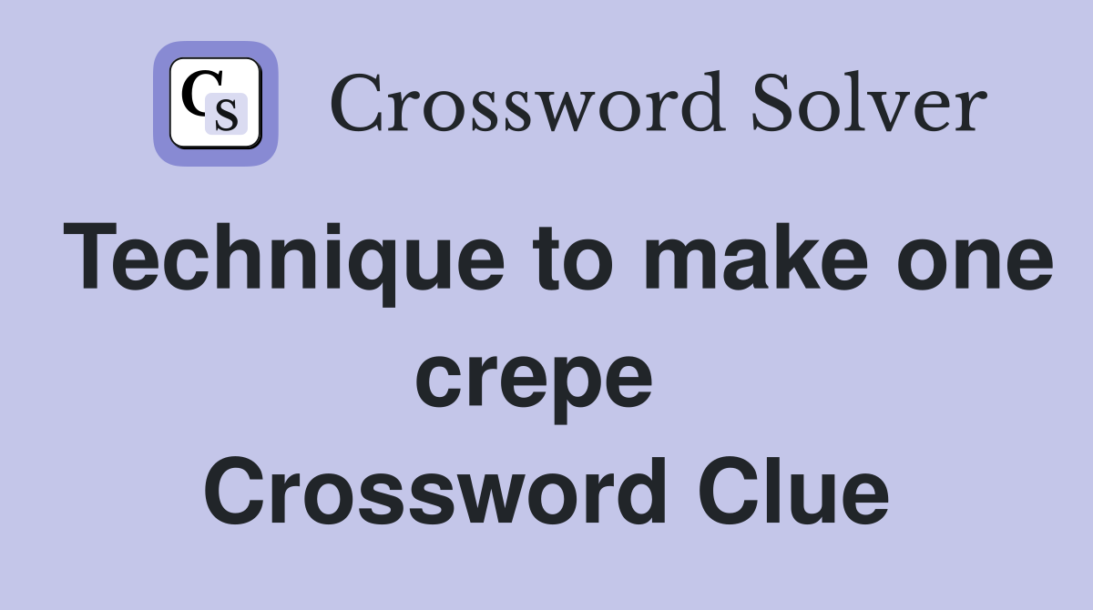 Technique to make one crepe  Crossword Clue