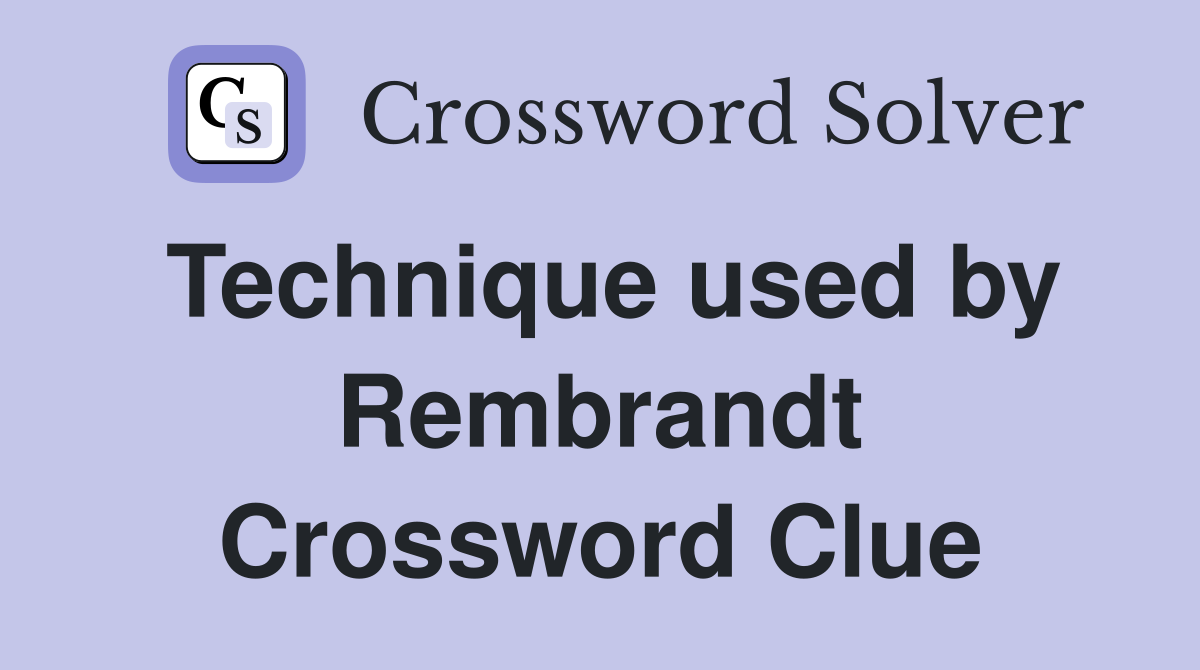 Technique used by Rembrandt Crossword Clue
