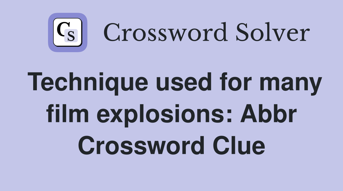 Technique used for many film explosions: Abbr Crossword Clue