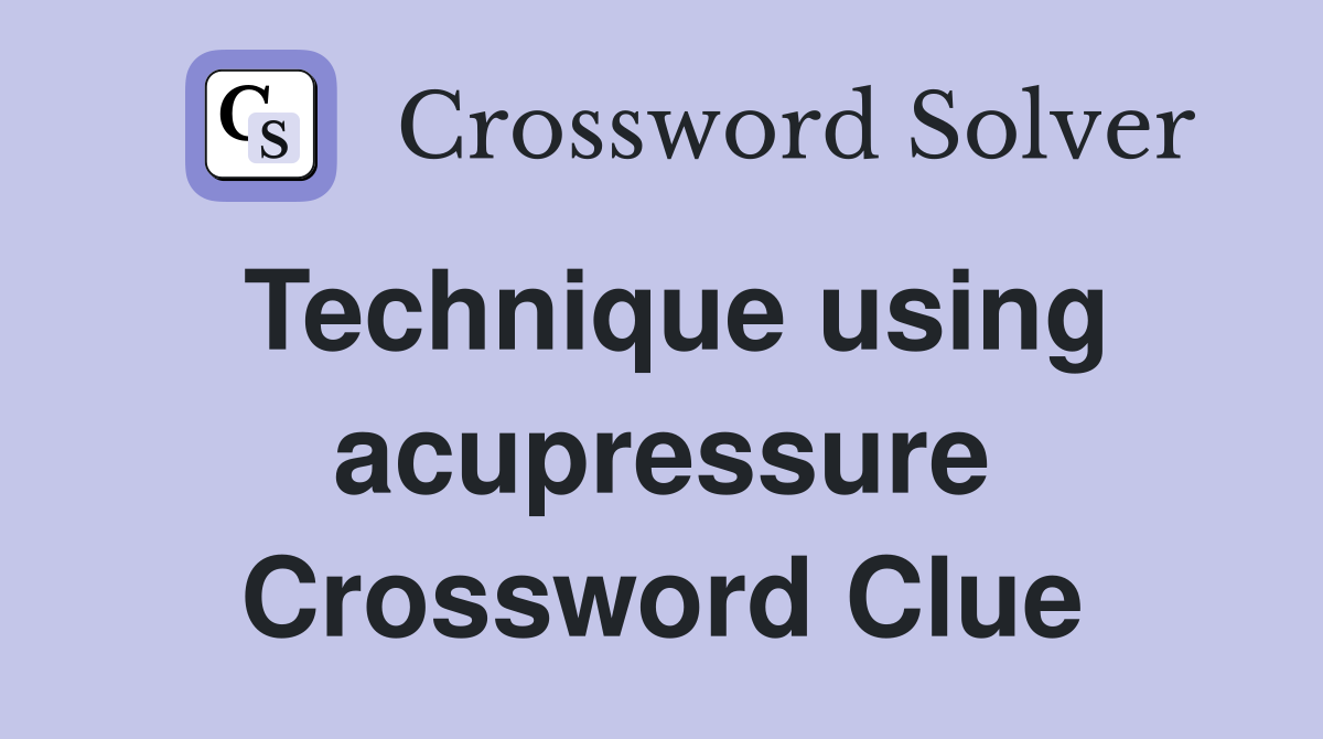 Technique using acupressure Crossword Clue