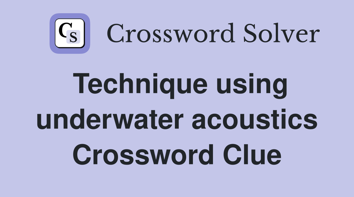 Technique using underwater acoustics Crossword Clue