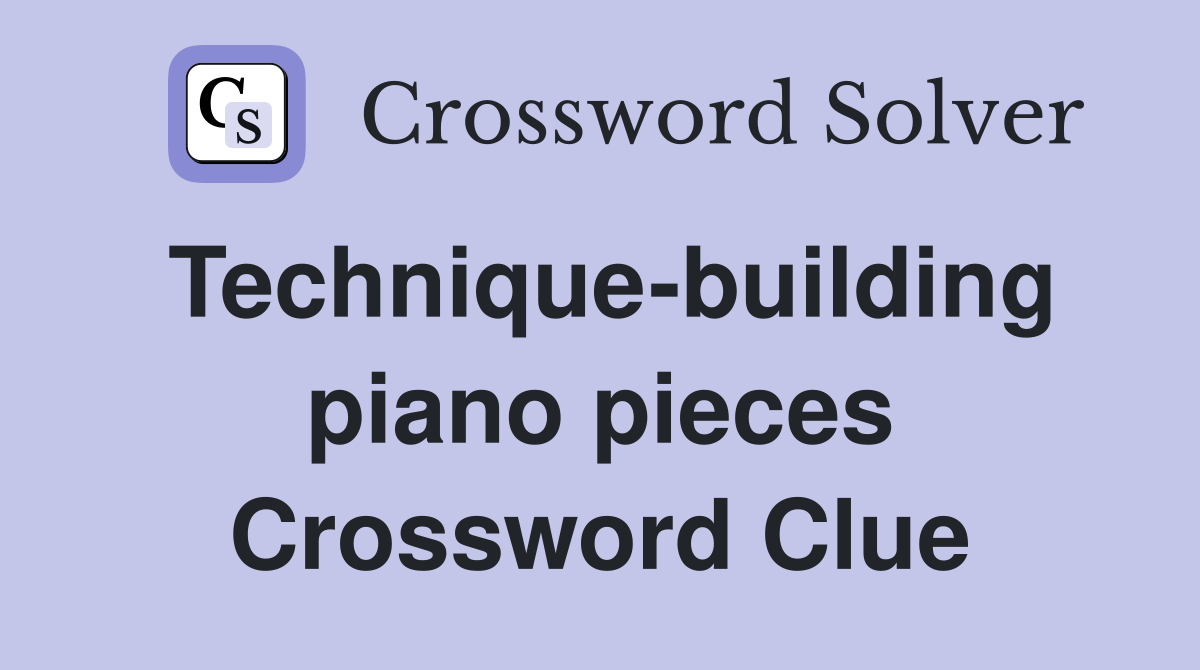 Technique-building piano pieces Crossword Clue