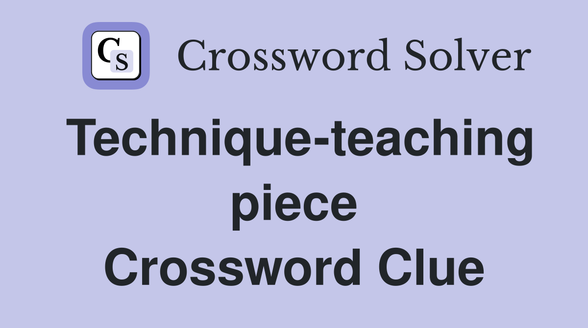 Technique-teaching piece Crossword Clue