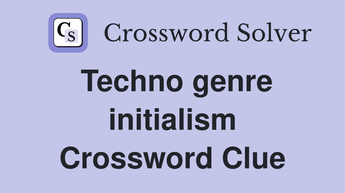 Techno genre initialism Crossword Clue