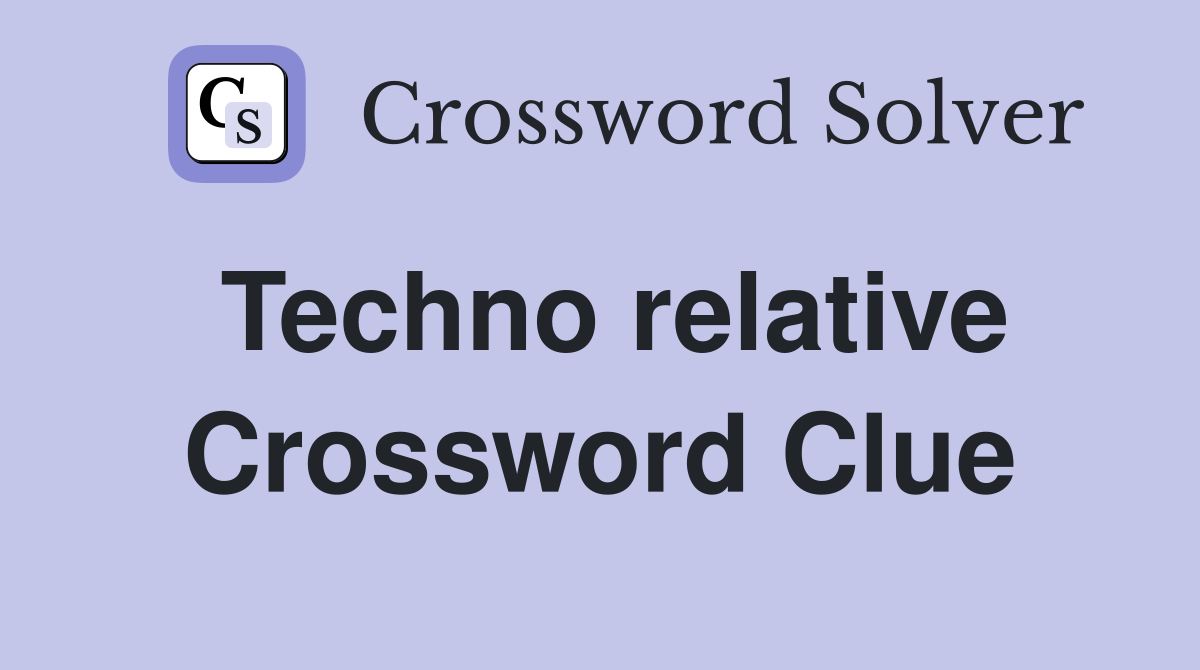 Techno relative Crossword Clue