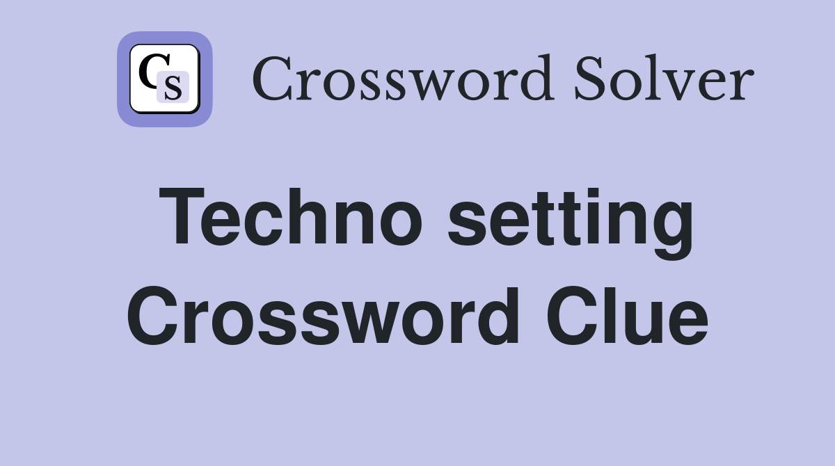 Techno setting Crossword Clue