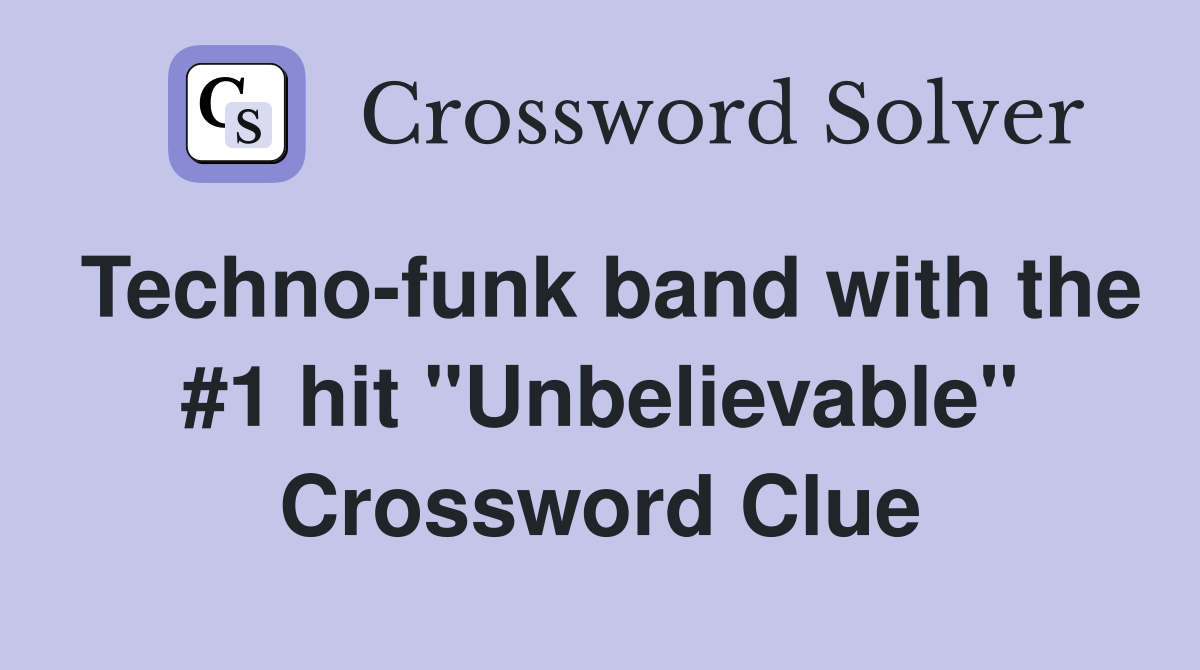Techno-funk band with the #1 hit "Unbelievable" Crossword Clue