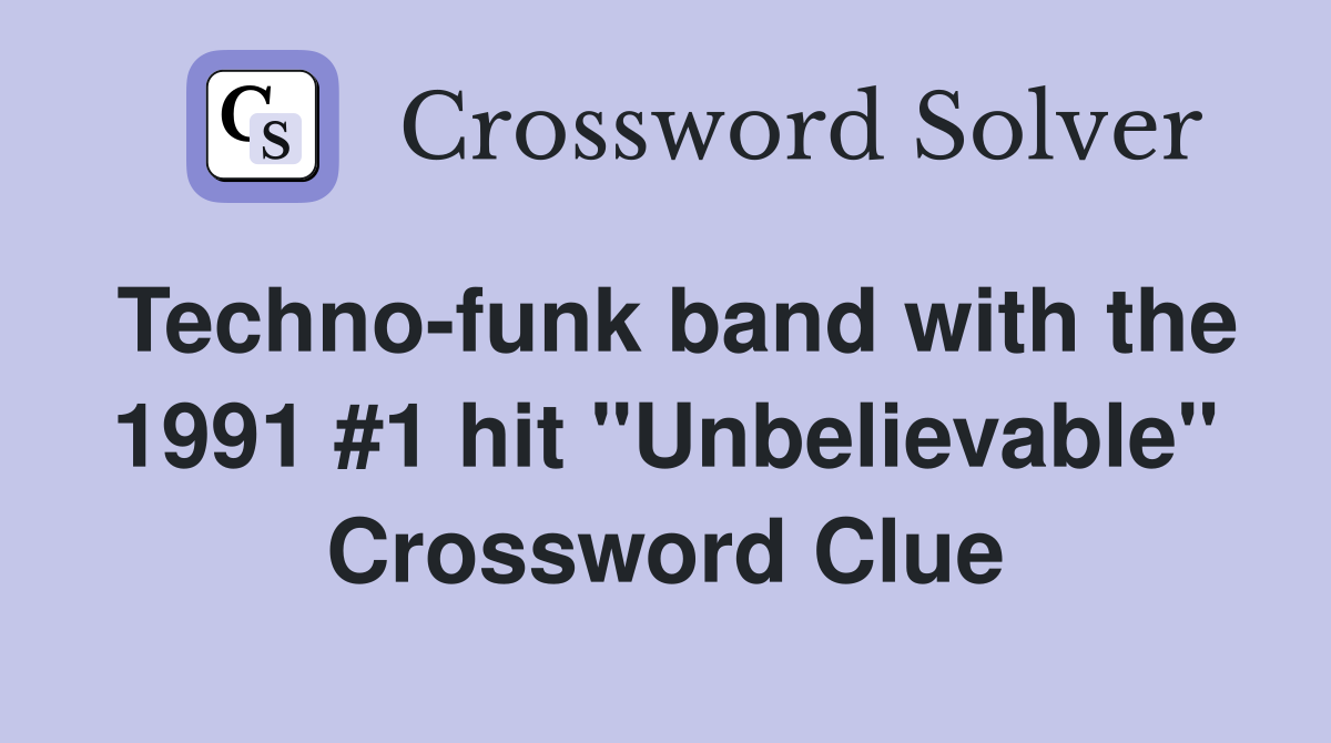Techno-funk band with the 1991 #1 hit "Unbelievable" Crossword Clue