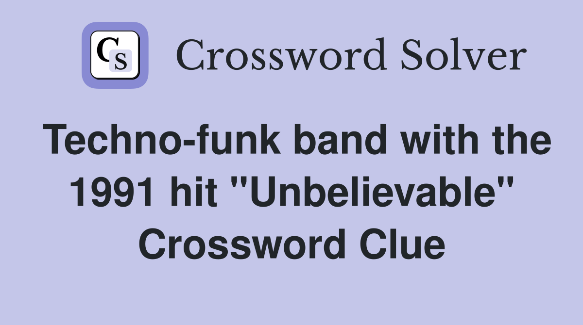 Techno-funk band with the 1991 hit "Unbelievable" Crossword Clue