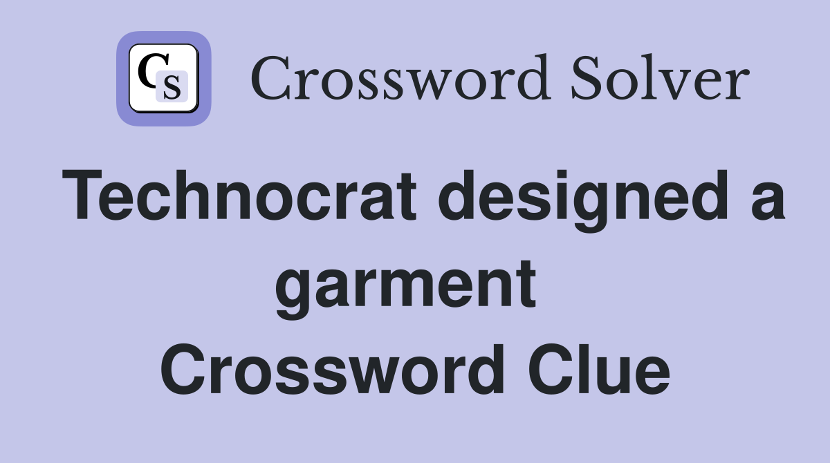Technocrat designed a garment  Crossword Clue