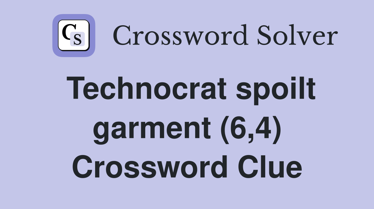 Technocrat spoilt garment (6,4) Crossword Clue