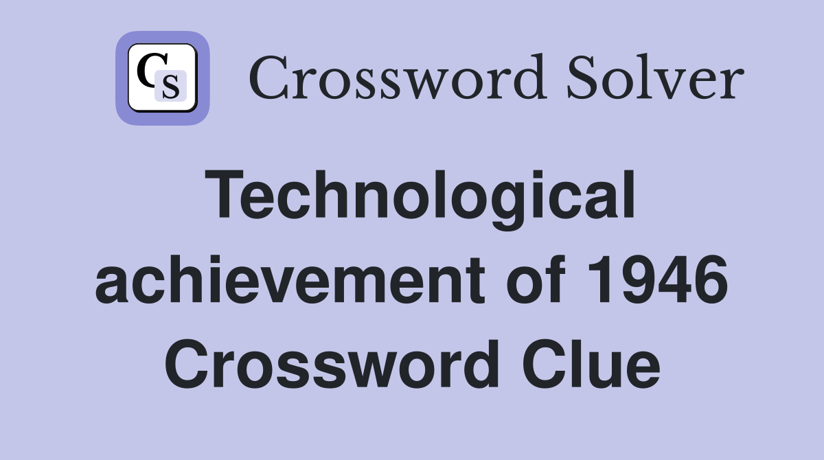 Technological achievement of 1946 Crossword Clue