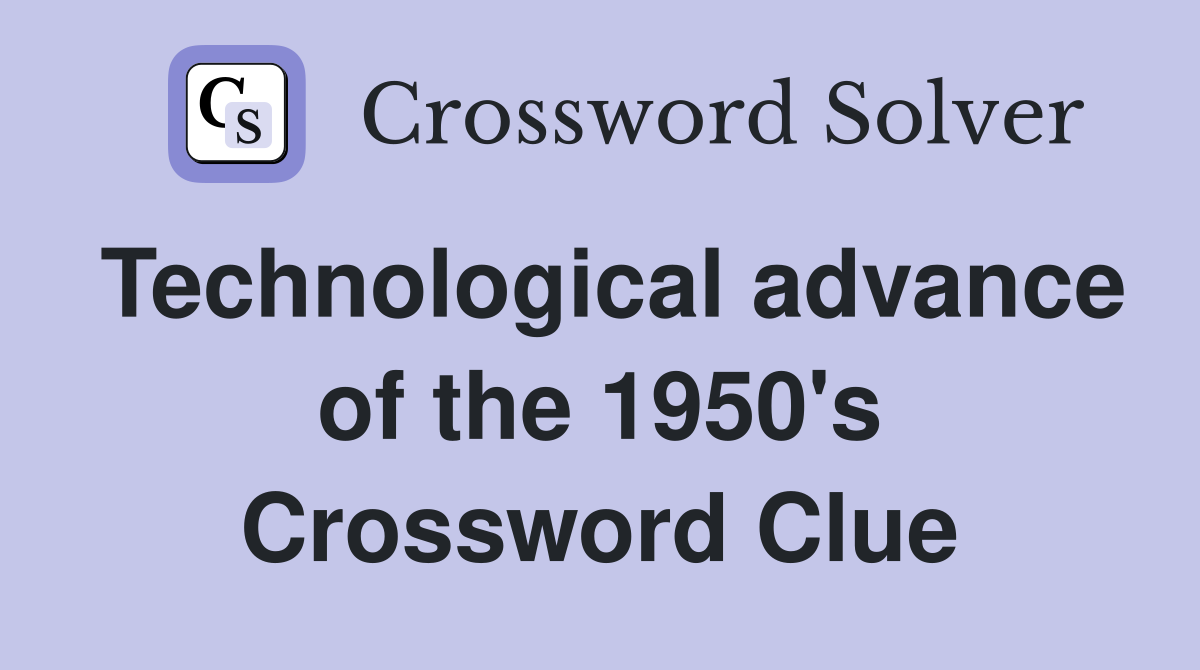 Technological advance of the 1950's Crossword Clue