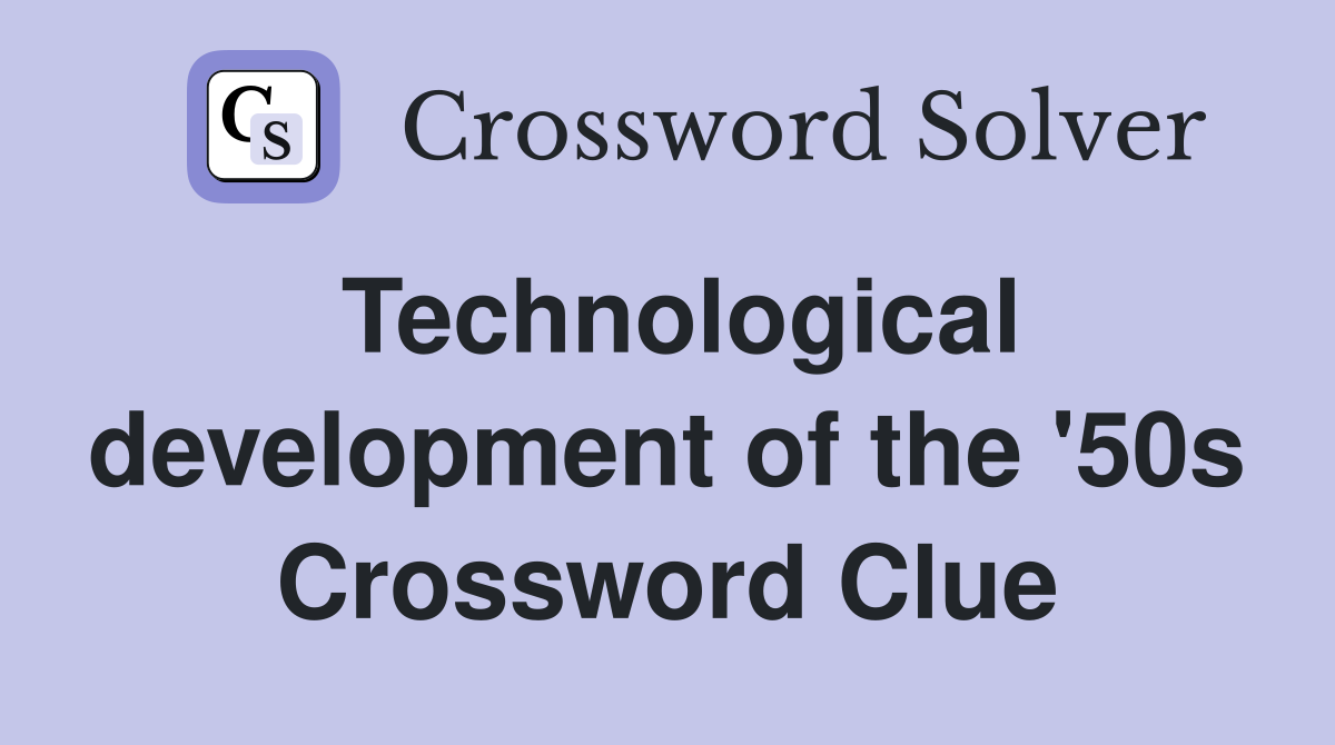Technological development of the '50s Crossword Clue