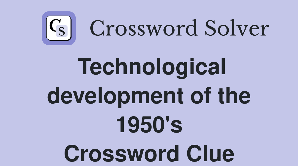 Technological development of the 1950's Crossword Clue