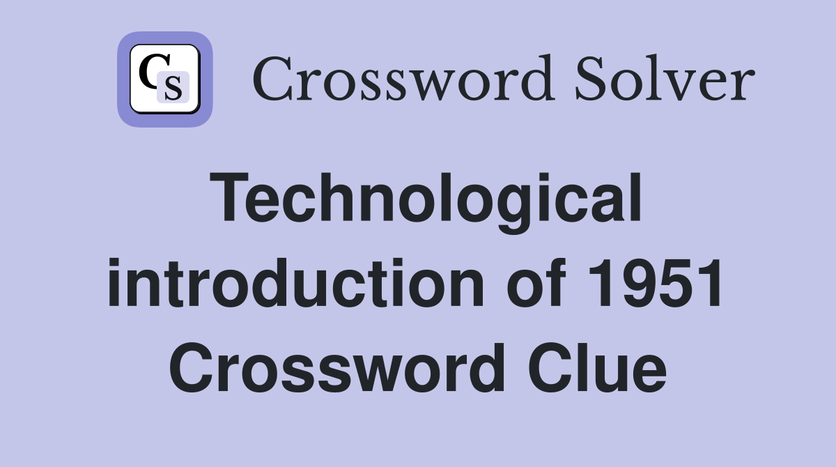 Technological introduction of 1951 Crossword Clue