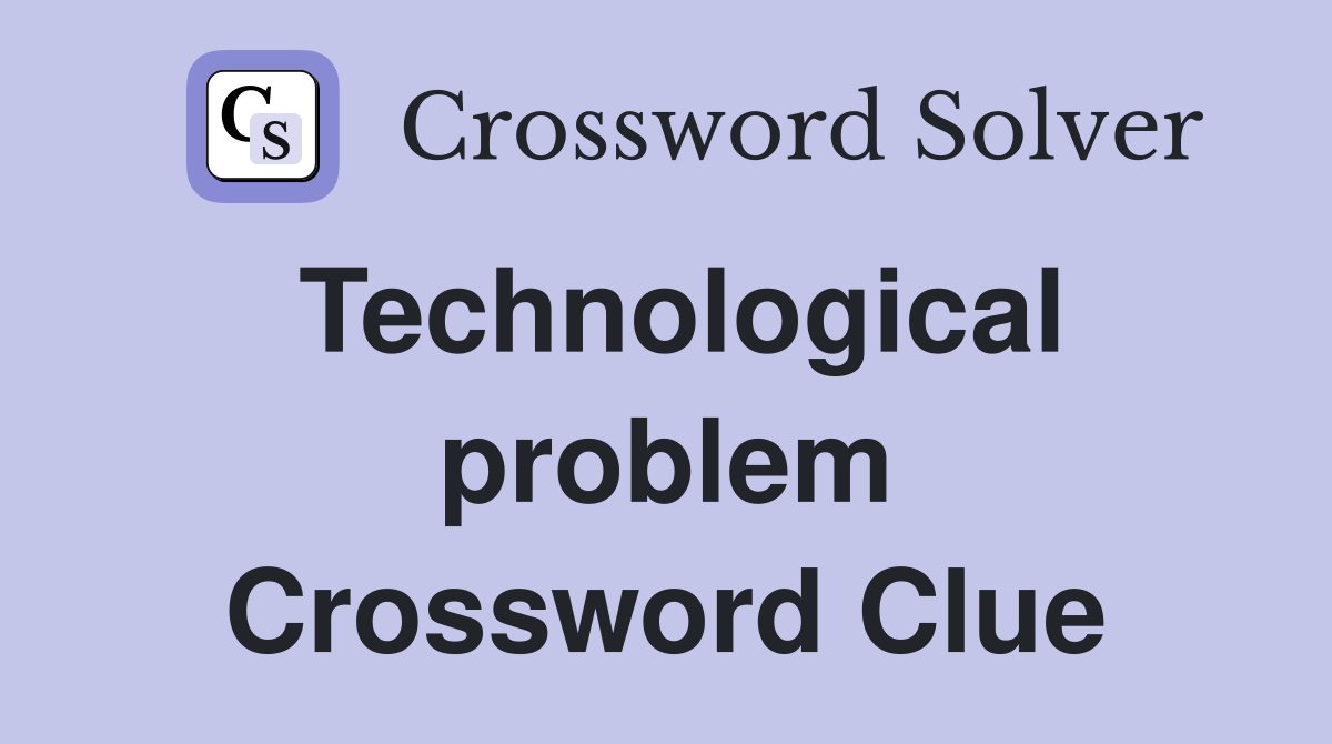Technological problem Crossword Clue