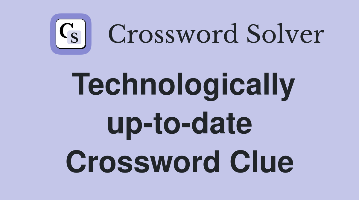 Technologically up-to-date Crossword Clue