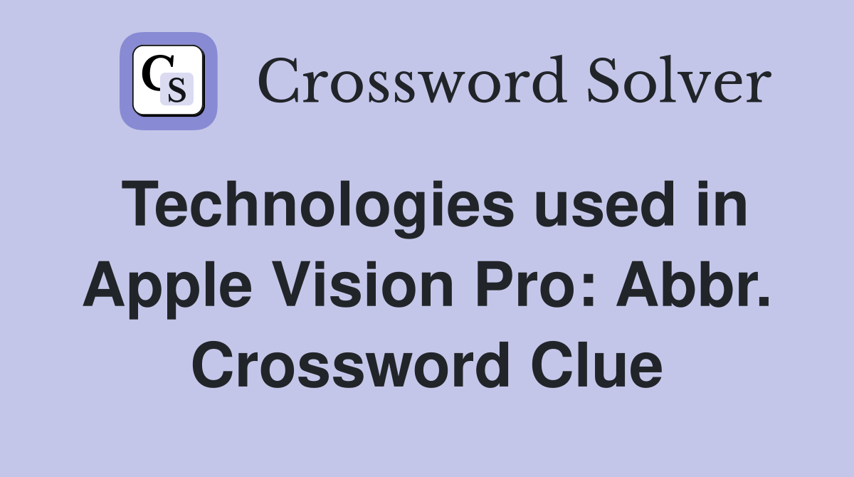 Technologies used in Apple Vision Pro: Abbr. Crossword Clue