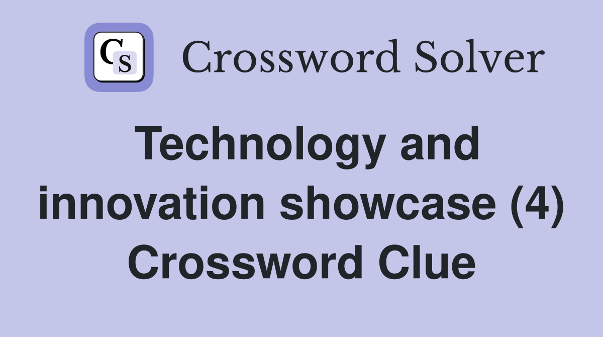 Technology and innovation showcase (4) Crossword Clue