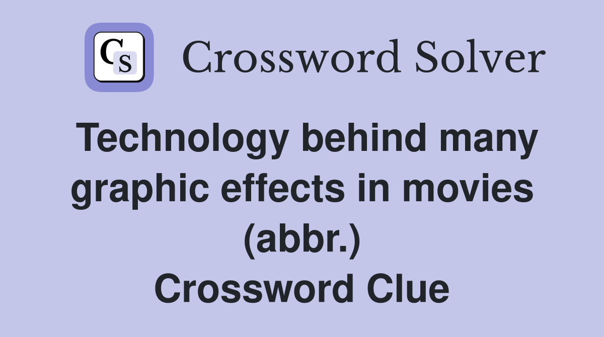 Technology behind many graphic effects in movies (abbr.) Crossword Clue