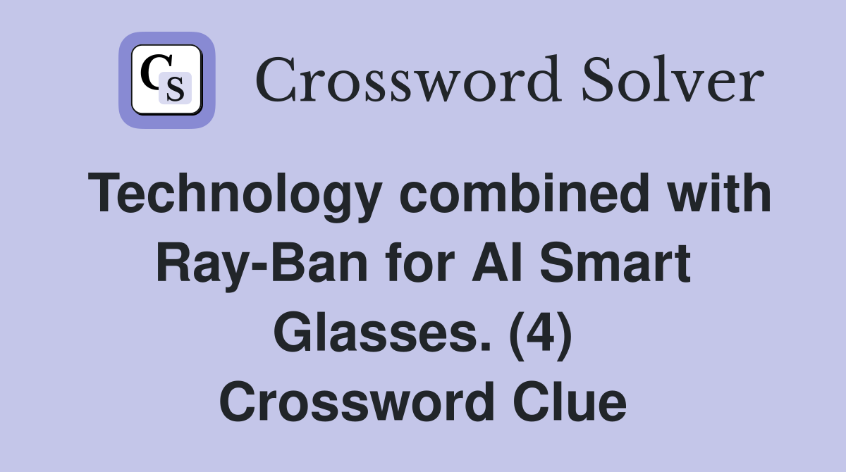 Technology combined with Ray-Ban for AI Smart Glasses. (4) Crossword Clue