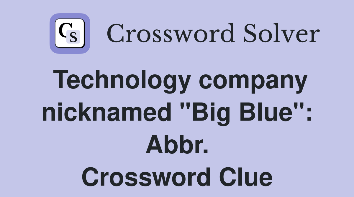 Technology company nicknamed "Big Blue": Abbr. Crossword Clue
