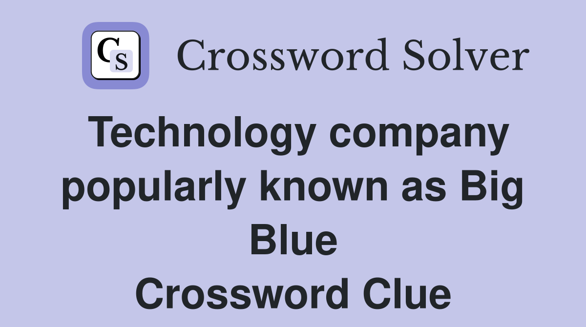 Technology company popularly known as Big Blue Crossword Clue