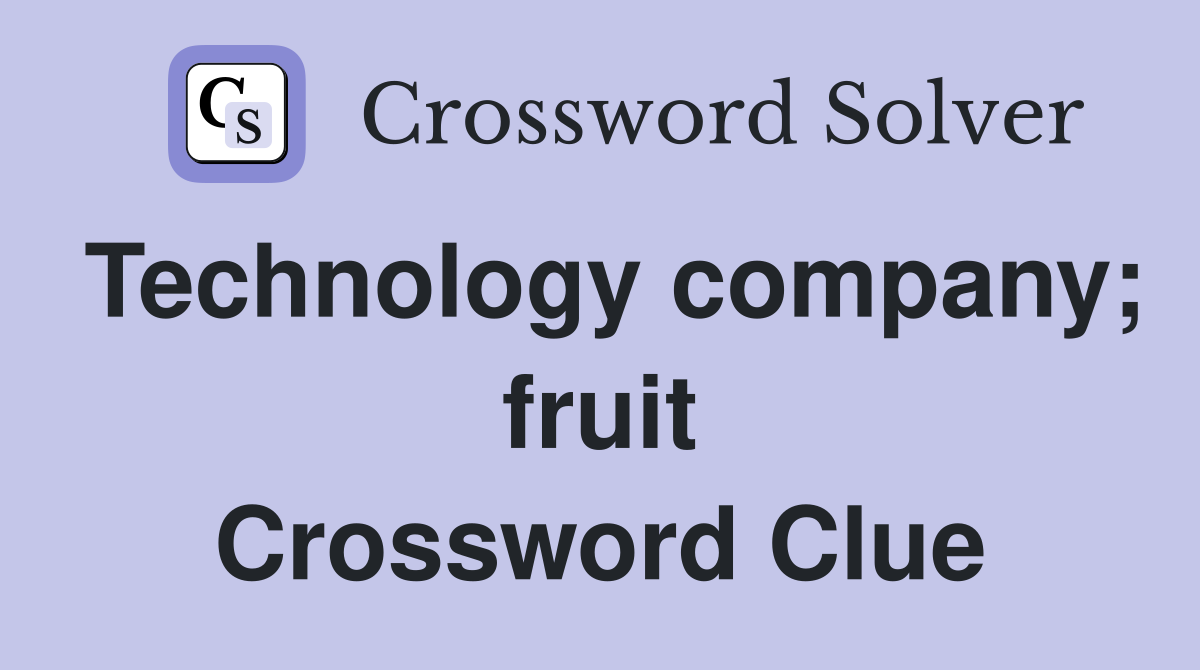 Technology company; fruit Crossword Clue