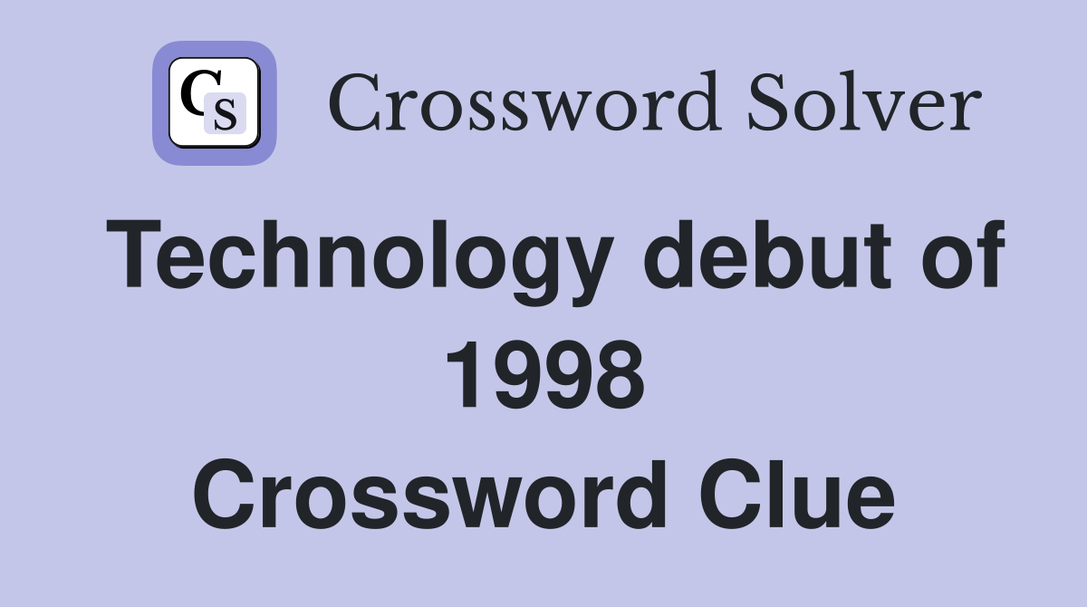Technology debut of 1998 Crossword Clue
