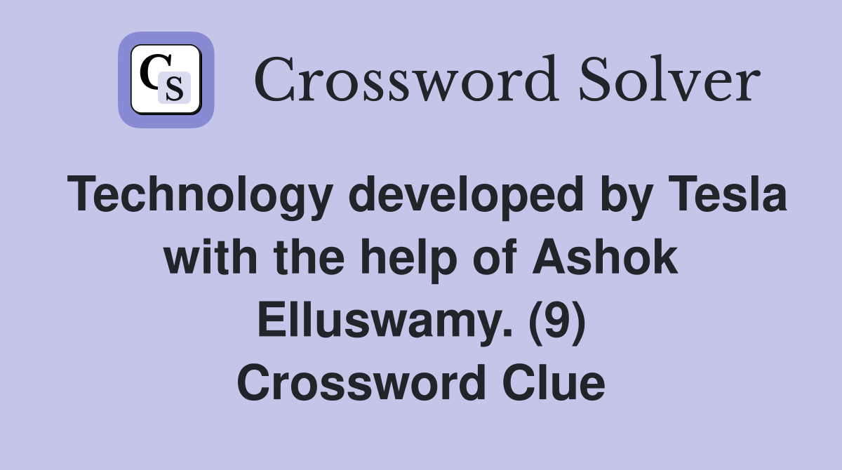 Technology developed by Tesla with the help of Ashok Elluswamy. (9) Crossword Clue