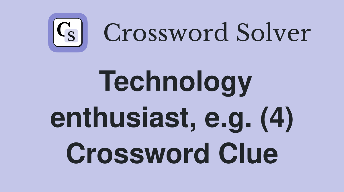 Technology enthusiast, e.g. (4) Crossword Clue