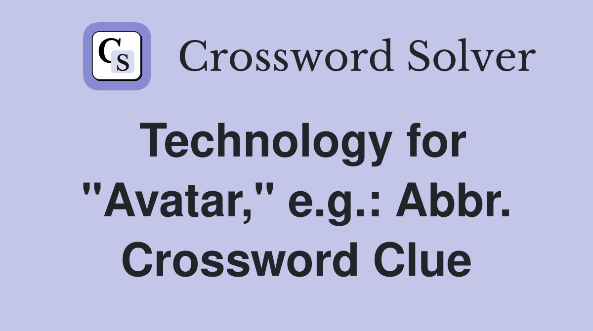 Technology for "Avatar," e.g.: Abbr. Crossword Clue