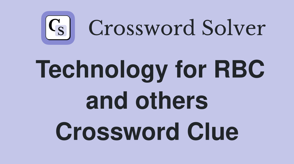 Technology for RBC and others Crossword Clue