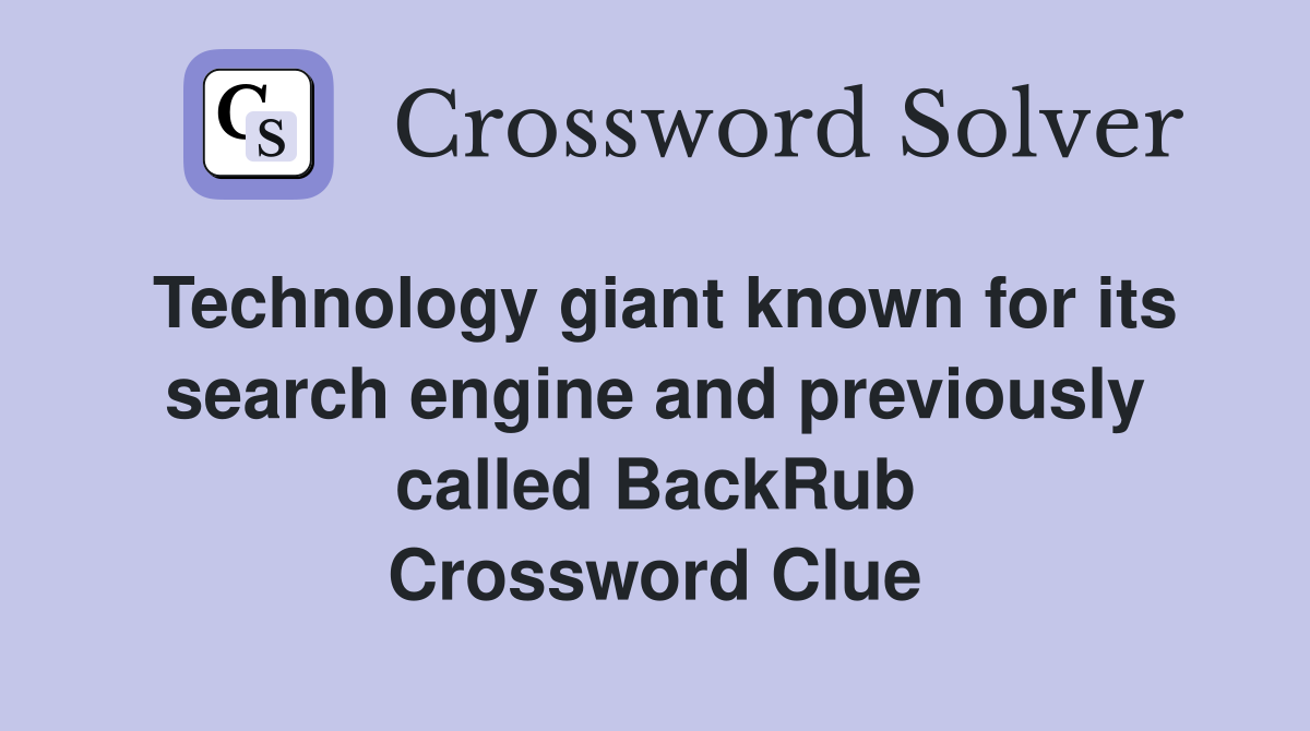 Technology giant known for its search engine and previously called BackRub Crossword Clue