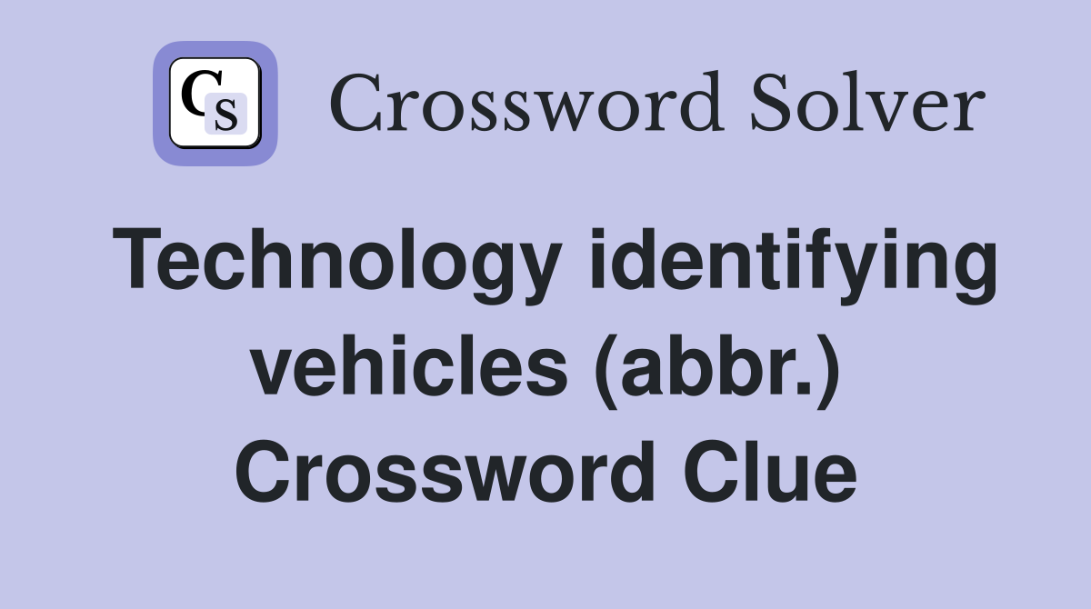 Technology identifying vehicles (abbr.) Crossword Clue