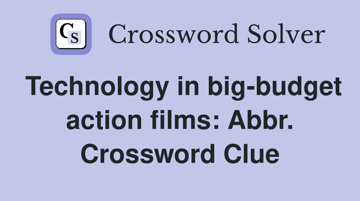 Technology in big-budget action films: Abbr. Crossword Clue