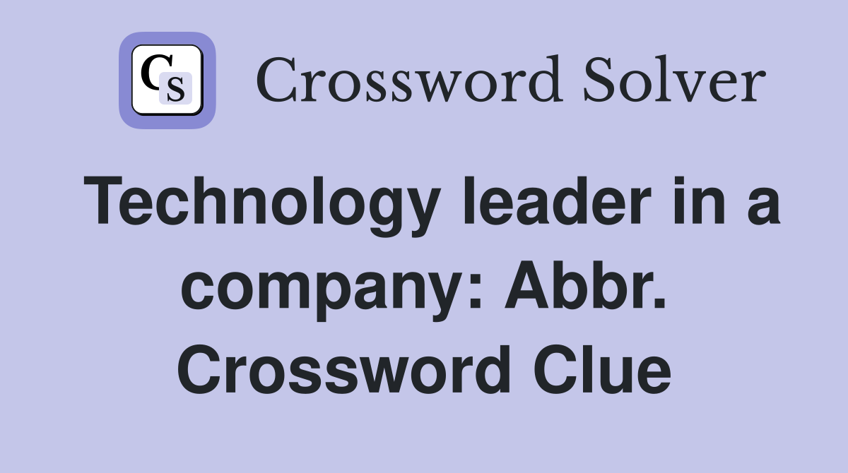 Technology leader in a company: Abbr. Crossword Clue