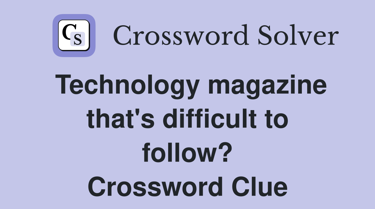 Technology magazine that's difficult to follow? Crossword Clue