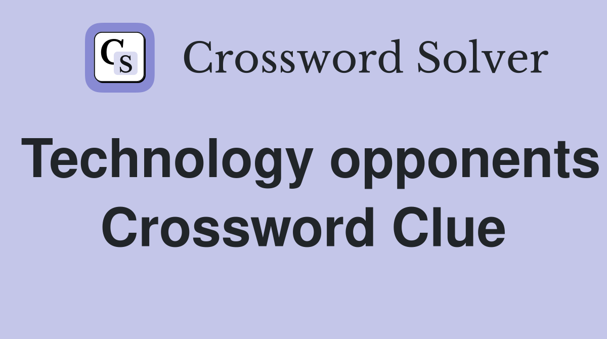 Technology opponents Crossword Clue