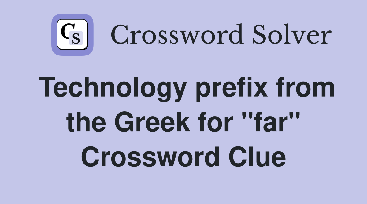 Technology prefix from the Greek for "far" Crossword Clue