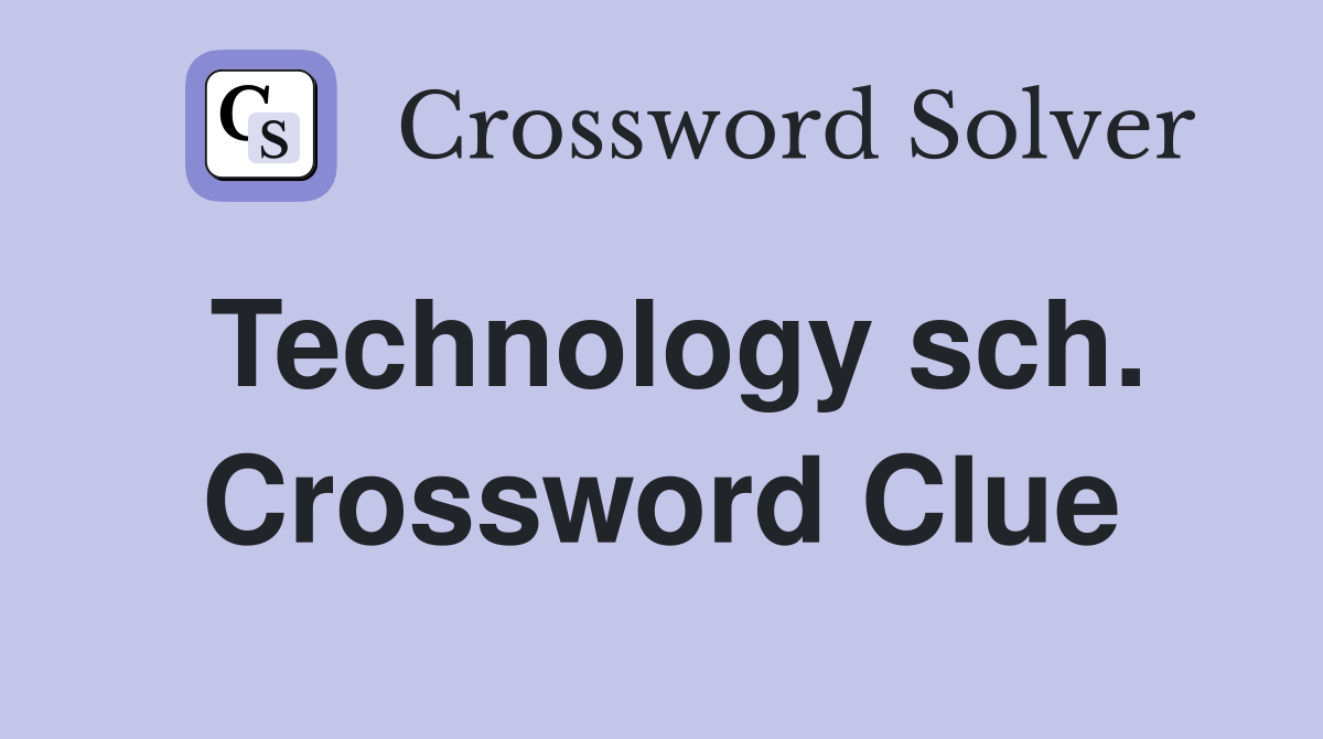 Technology sch. Crossword Clue