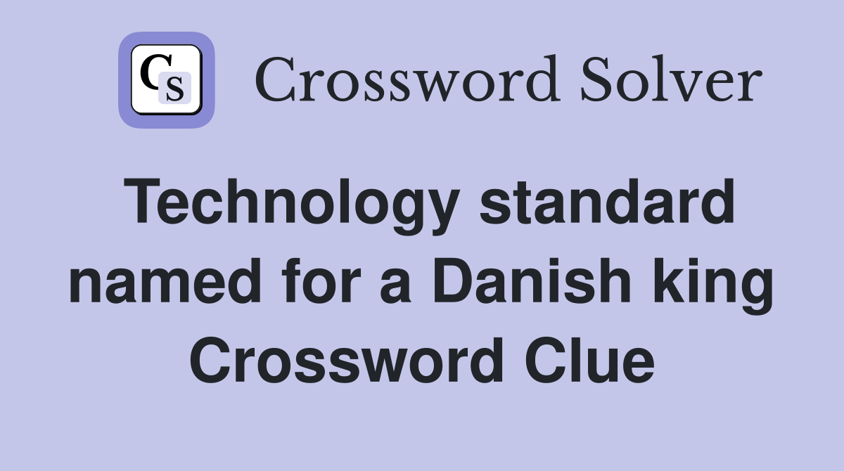 Technology standard named for a Danish king Crossword Clue