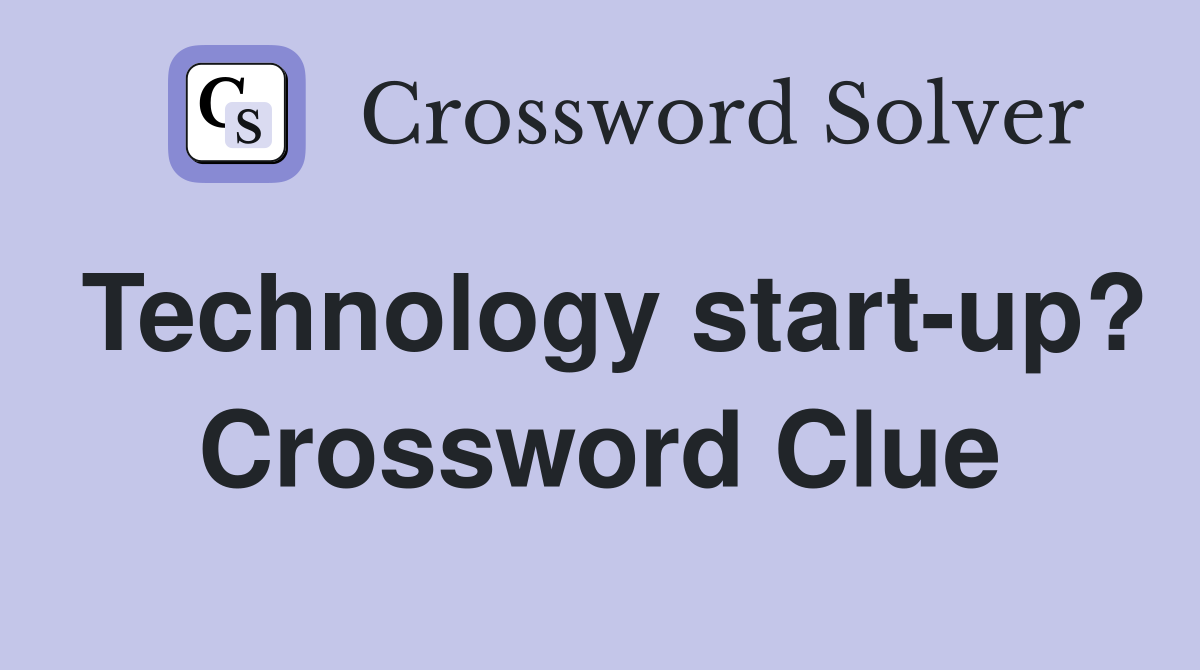 Technology start-up? Crossword Clue