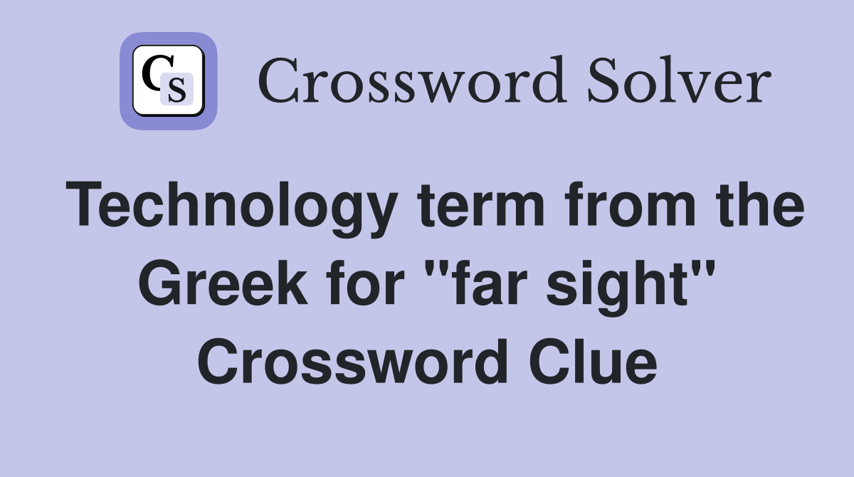 Technology term from the Greek for "far sight" Crossword Clue