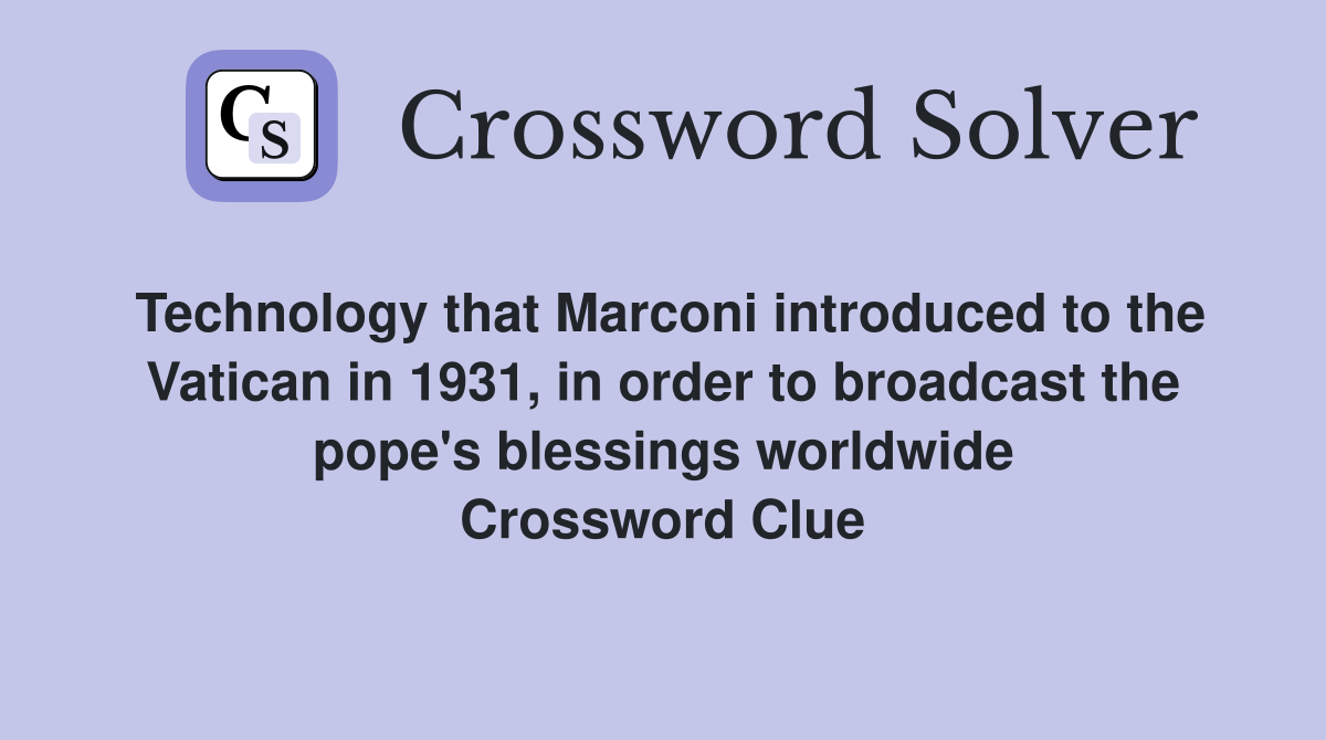 Technology that Marconi introduced to the Vatican in 1931, in order to broadcast the pope's blessings worldwide Crossword Clue