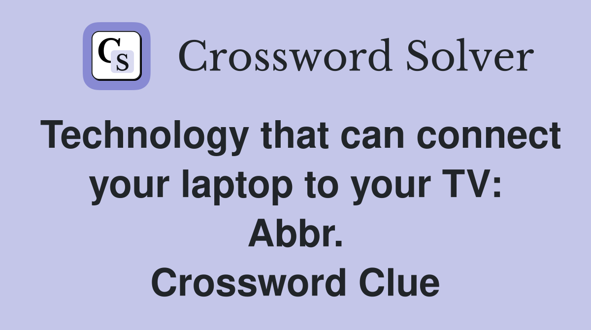 Technology that can connect your laptop to your TV: Abbr. Crossword Clue