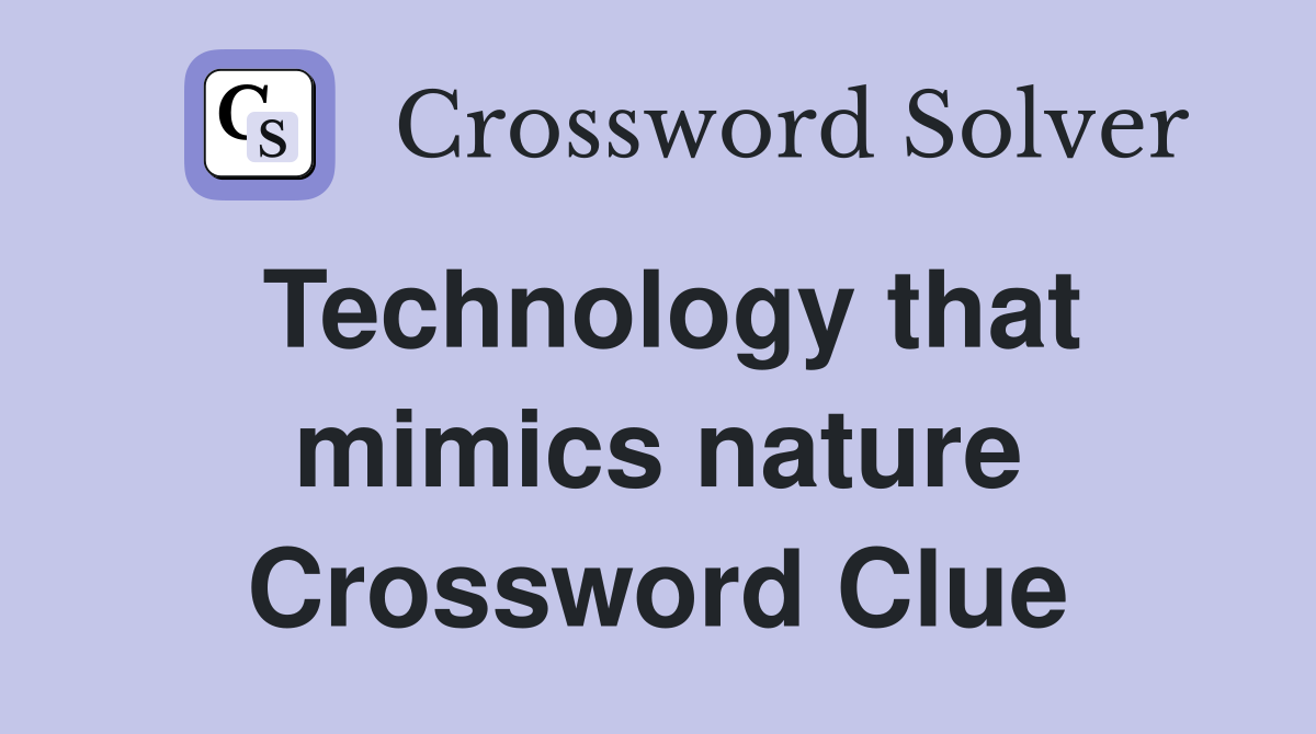 Technology that mimics nature Crossword Clue